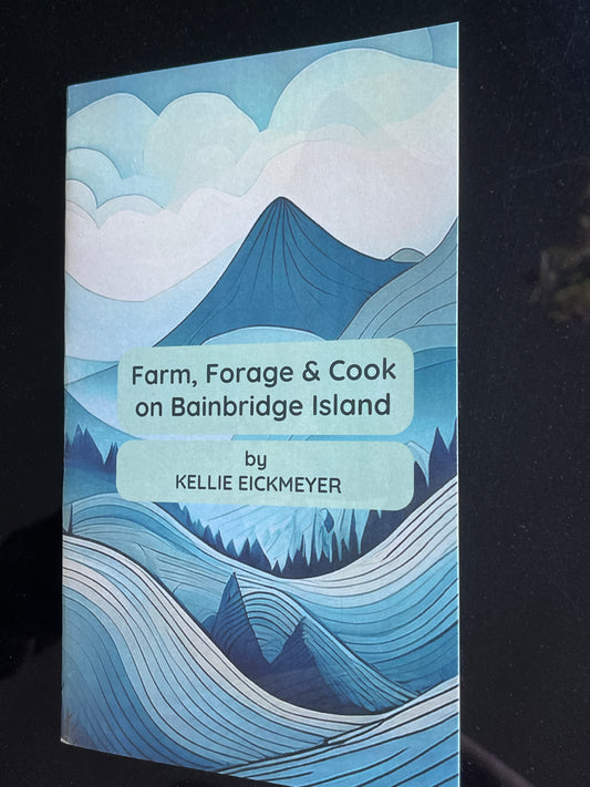 Cookbook: Volume 1 - Farm, Forage & Cook on Bainbridge Island