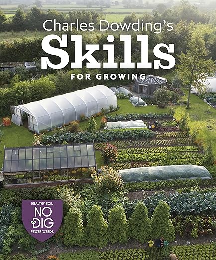 Charles Dowding’s Skills For Growing: Sowing, Spacing, Planting, Picking, Watering and More